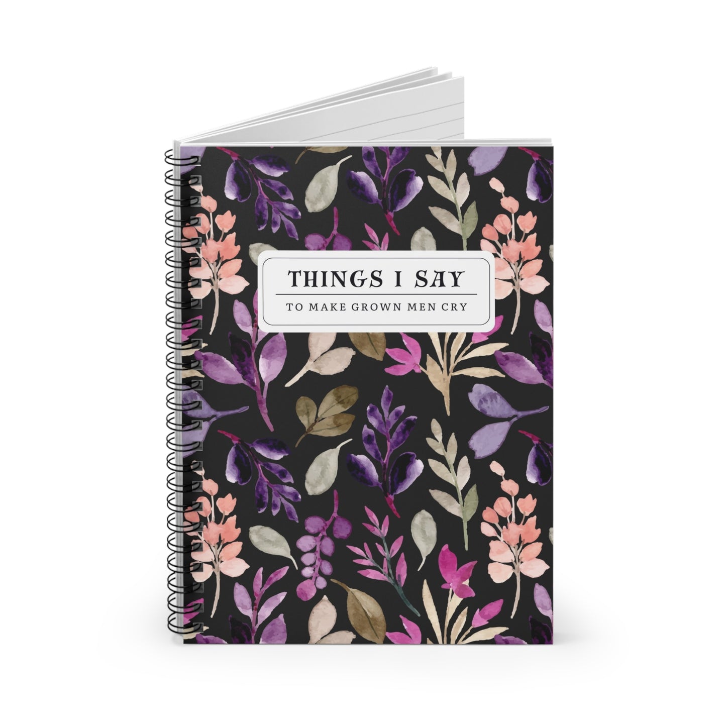 Things I Say to Make Grown Men Cry Notebook