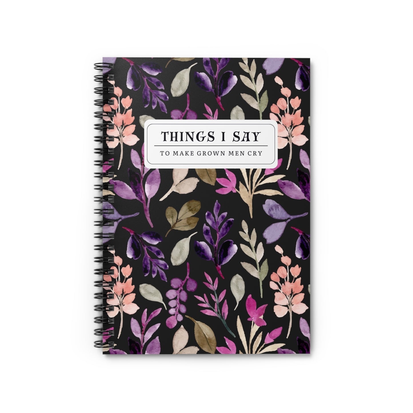 Things I Say to Make Grown Men Cry Notebook