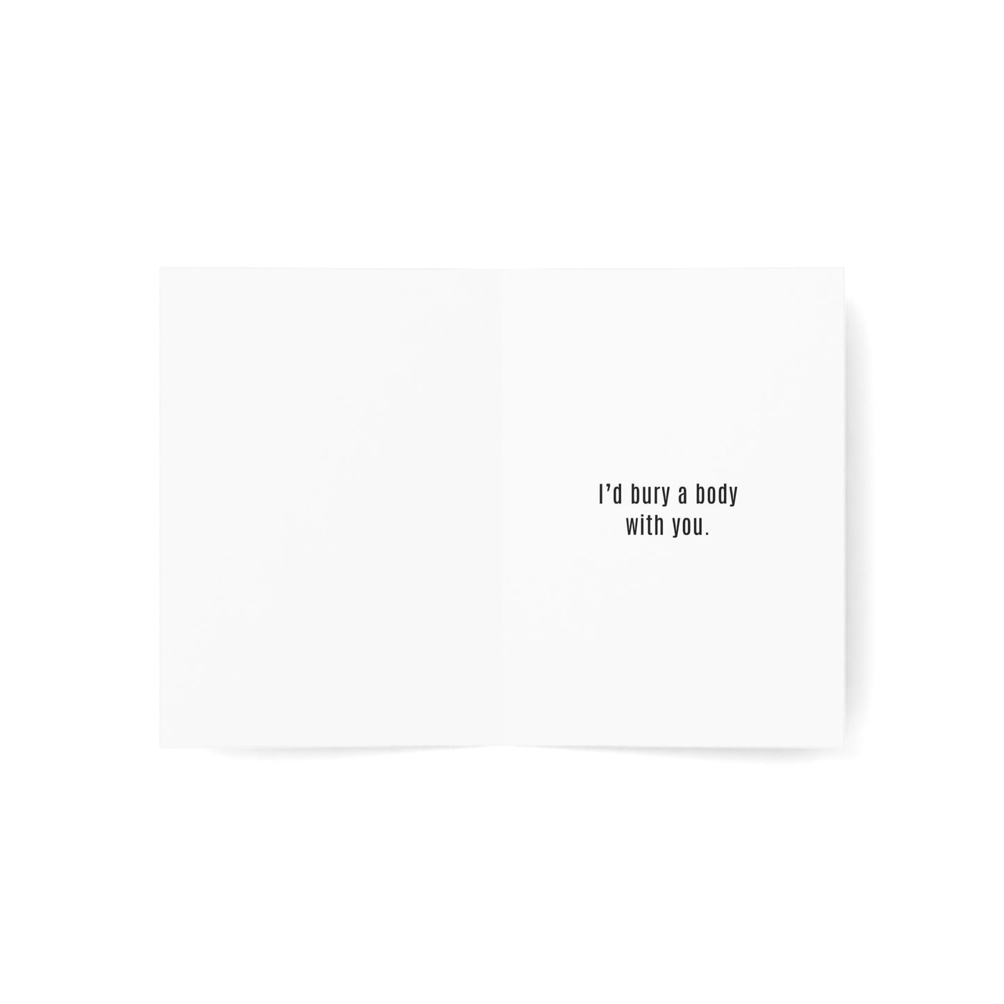 I'd Bury a Body with You Birthday Card