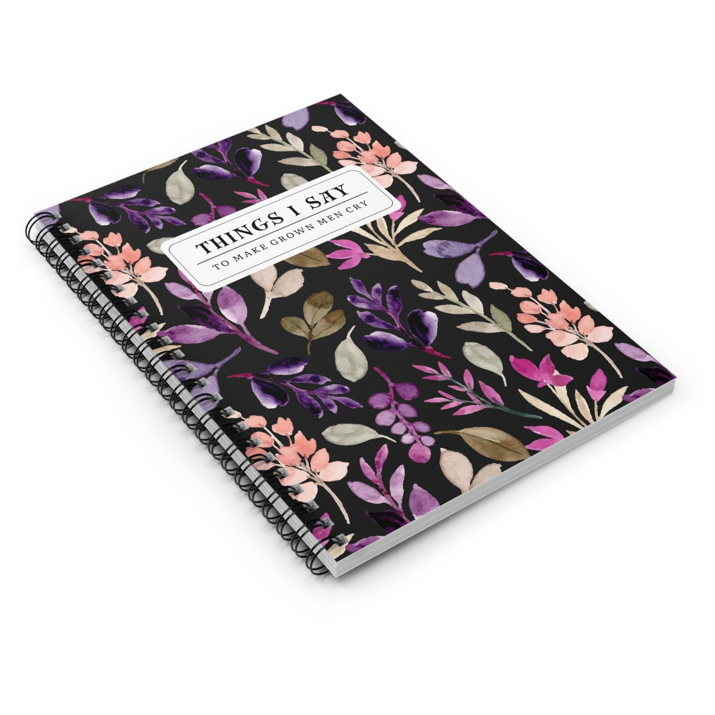 Things I Say to Make Grown Men Cry Notebook