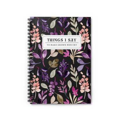 Things I Say to Make Grown Men Cry Notebook