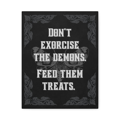 "Don’t Exorcise the Demons, Feed Them Treats" Canvas Print