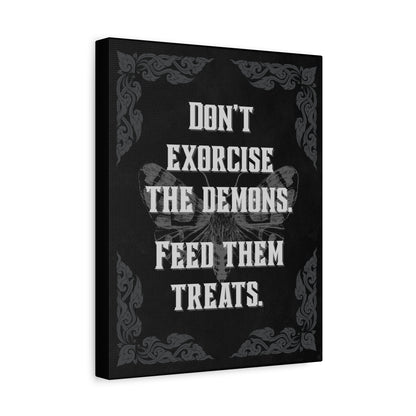 "Don’t Exorcise the Demons, Feed Them Treats" Canvas Print